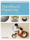 Handbuch Paperclay, Techniken - Ideen - Projekte